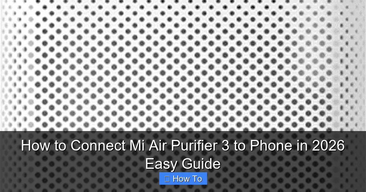 How to Connect Mi Air Purifier 3 to Phone in 2026 Easy Guide