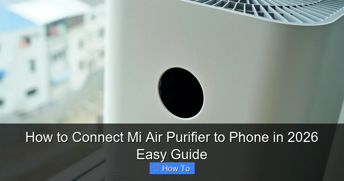 How to Connect Mi Air Purifier to Phone in 2026 Easy Guide