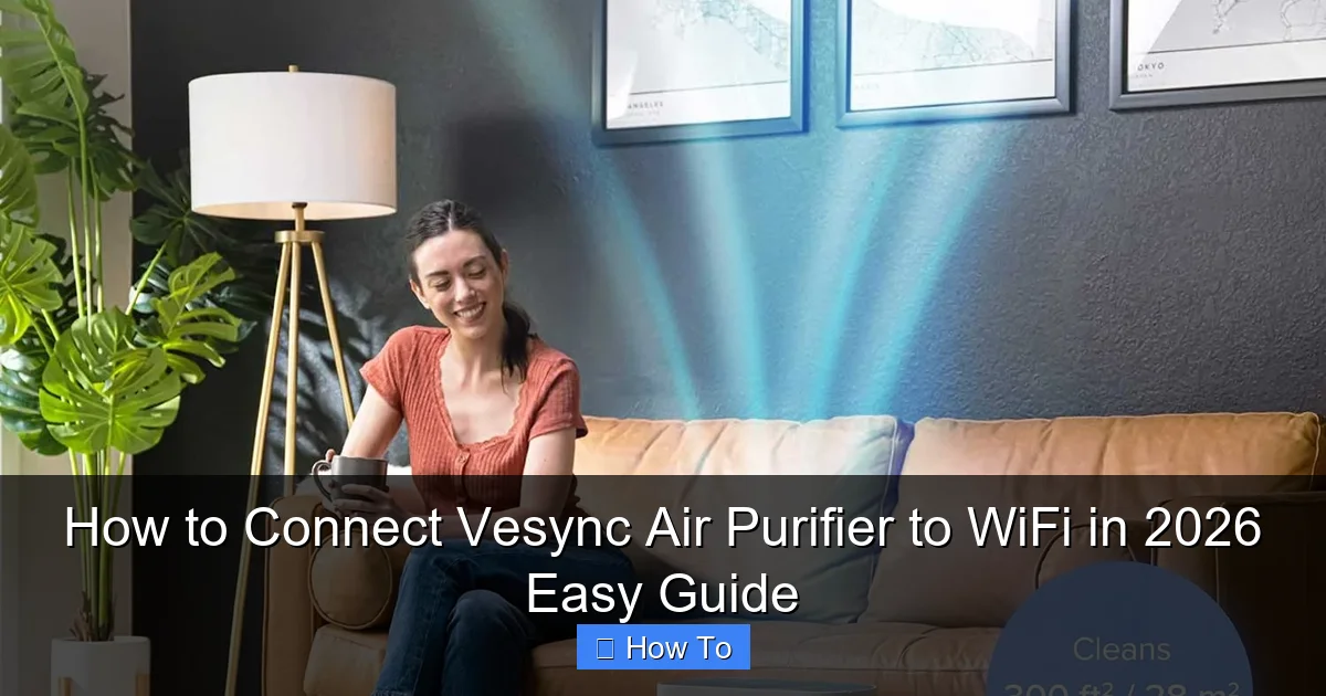 How to Connect Vesync Air Purifier to WiFi in 2026 Easy Guide