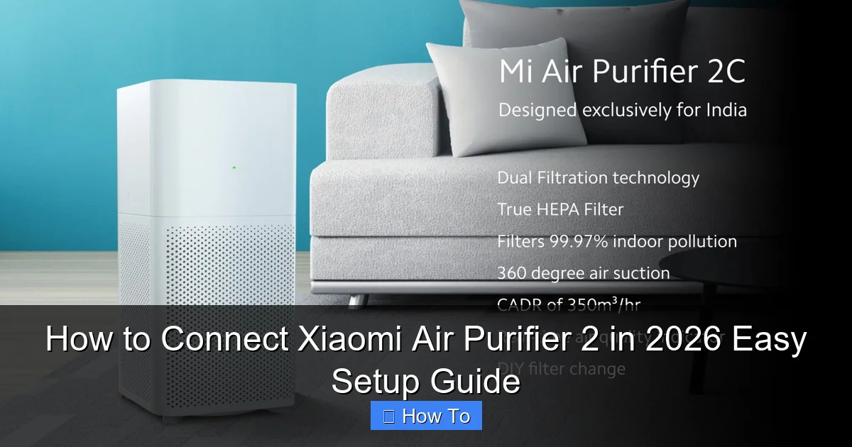 How to Connect Xiaomi Air Purifier 2 in 2026 Easy Setup Guide