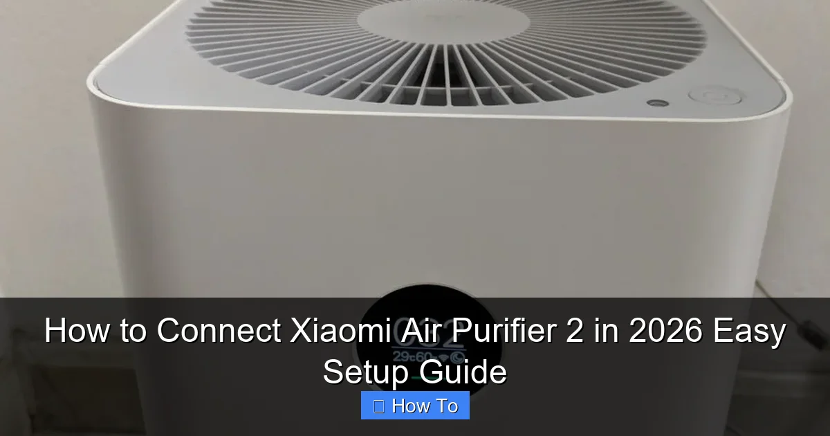 How to Connect Xiaomi Air Purifier 2 in 2026 Easy Setup Guide