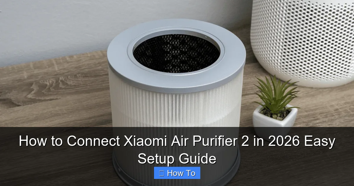 How to Connect Xiaomi Air Purifier 2 in 2026 Easy Setup Guide