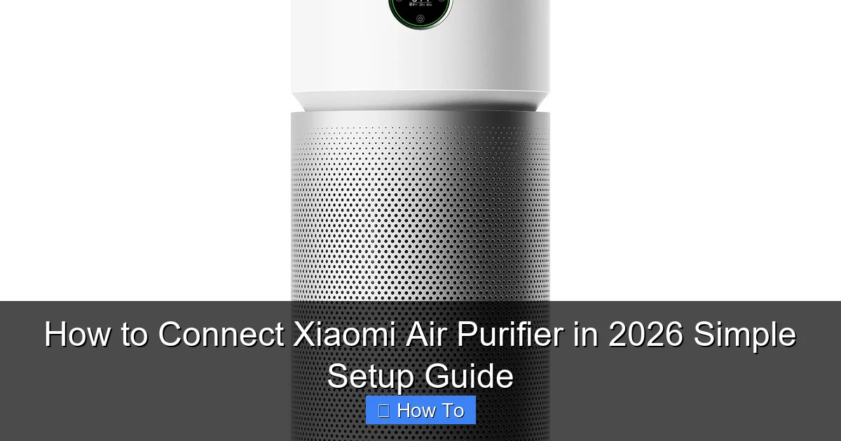 How to Connect Xiaomi Air Purifier in 2026 Simple Setup Guide