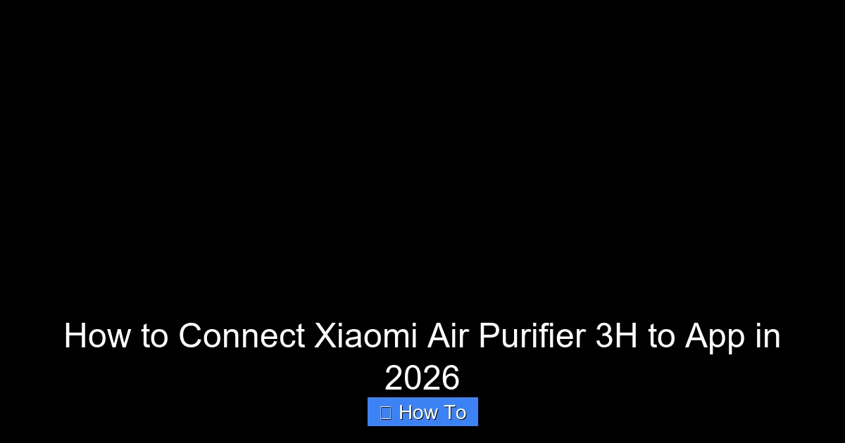 How to Connect Xiaomi Air Purifier 3H to App in 2026