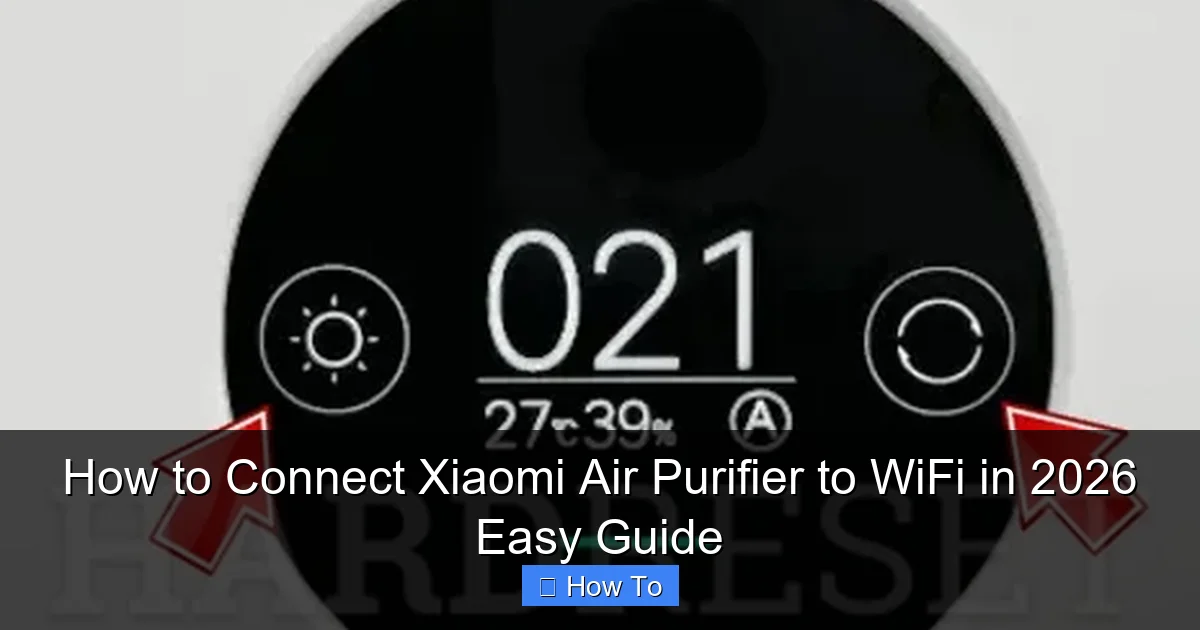 How to Connect Xiaomi Air Purifier to WiFi in 2026 Easy Guide