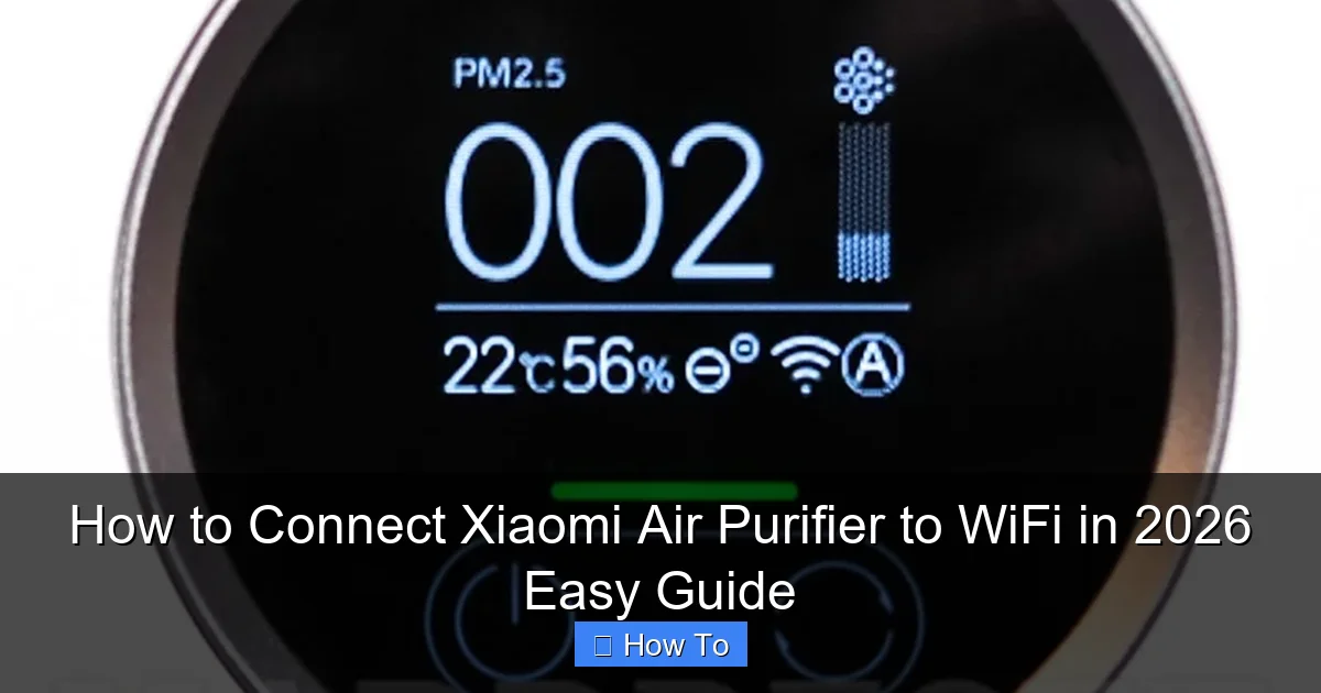 How to Connect Xiaomi Air Purifier to WiFi in 2026 Easy Guide