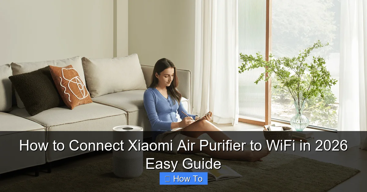 How to Connect Xiaomi Air Purifier to WiFi in 2026 Easy Guide