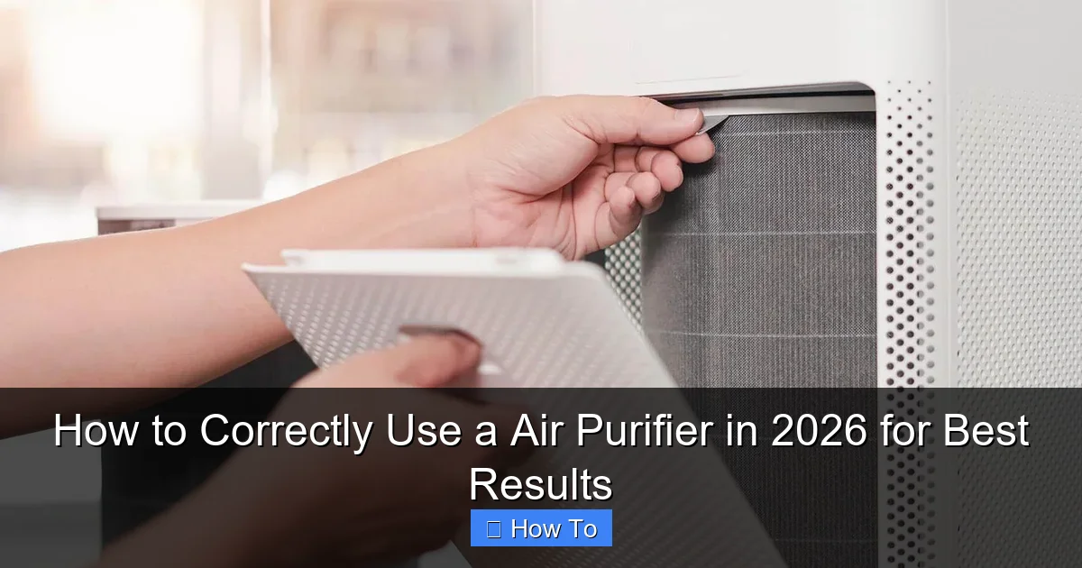 How to Correctly Use a Air Purifier in 2026 for Best Results