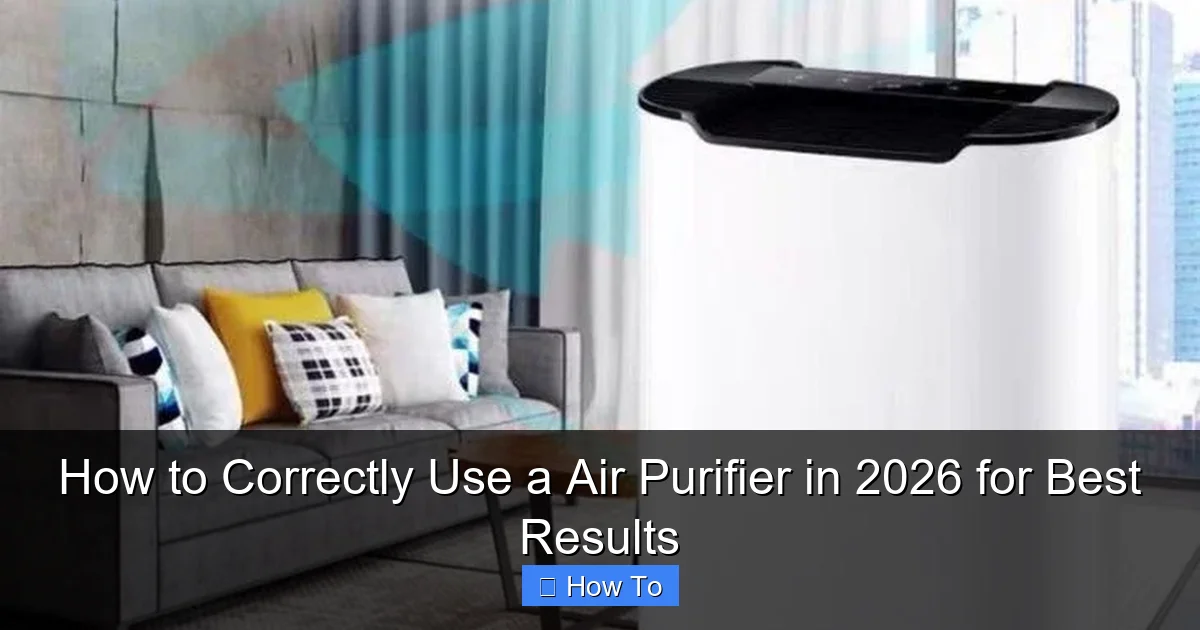 How to Correctly Use a Air Purifier in 2026 for Best Results