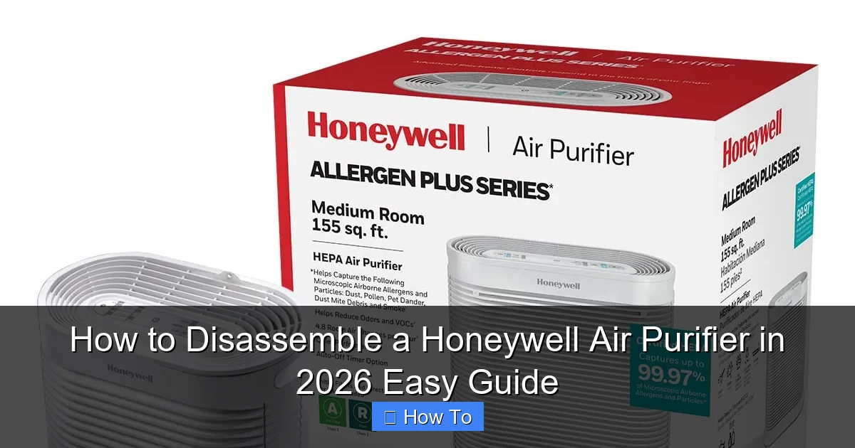 How to Disassemble a Honeywell Air Purifier in 2026 Easy Guide
