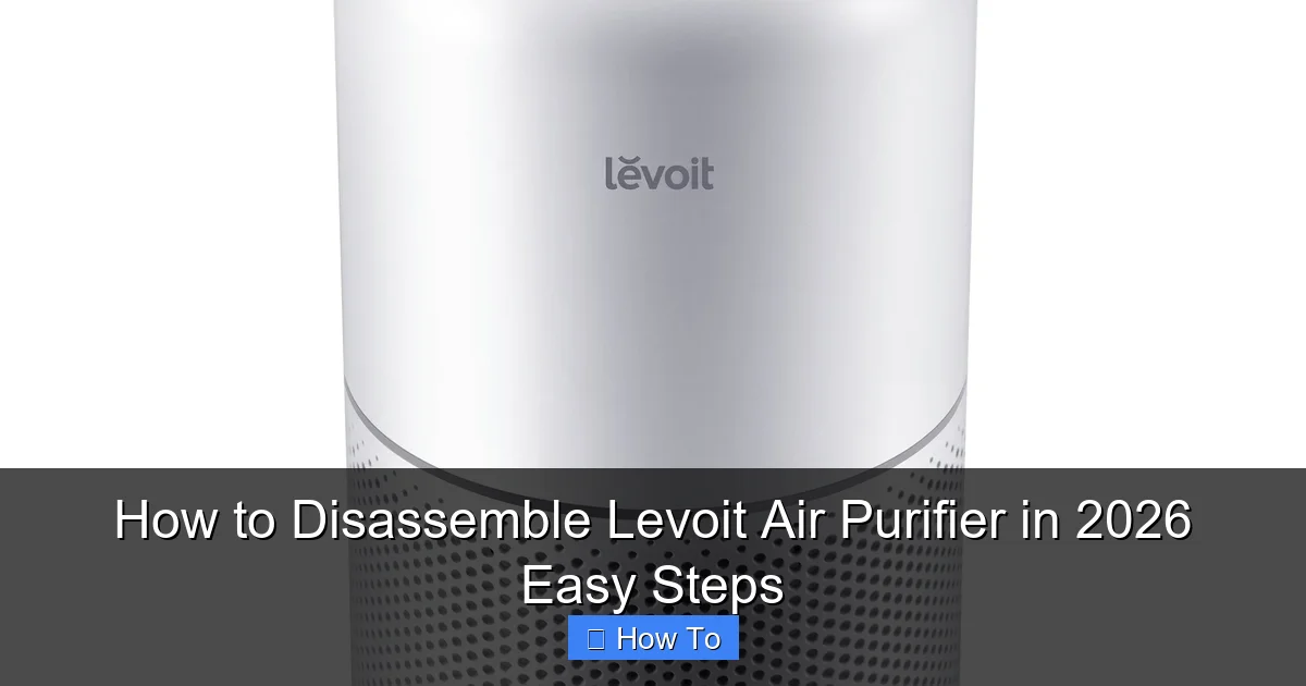 How to Disassemble Levoit Air Purifier in 2026 Easy Steps