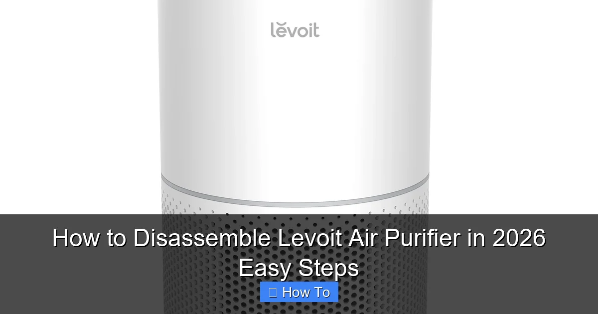 How to Disassemble Levoit Air Purifier in 2026 Easy Steps
