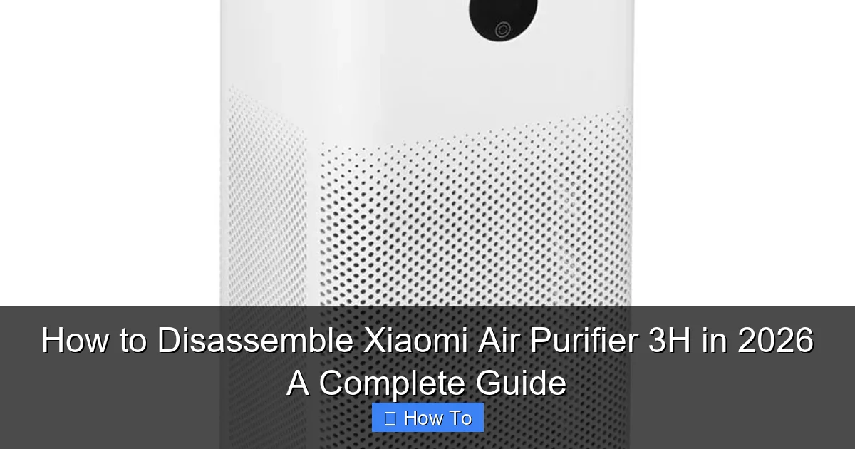 How to Disassemble Xiaomi Air Purifier 3H in 2026 A Complete Guide