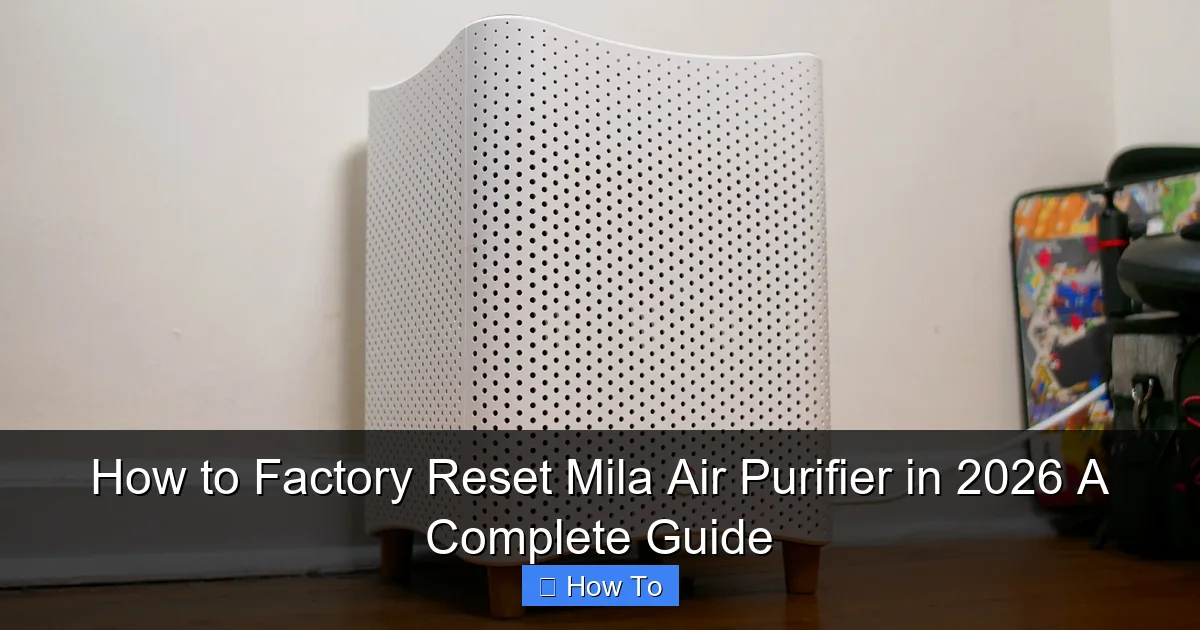 How to Factory Reset Mila Air Purifier in 2026 A Complete Guide