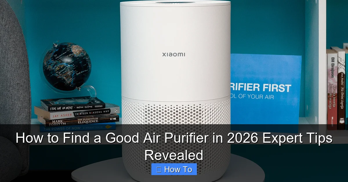 How to Find a Good Air Purifier in 2026 Expert Tips Revealed