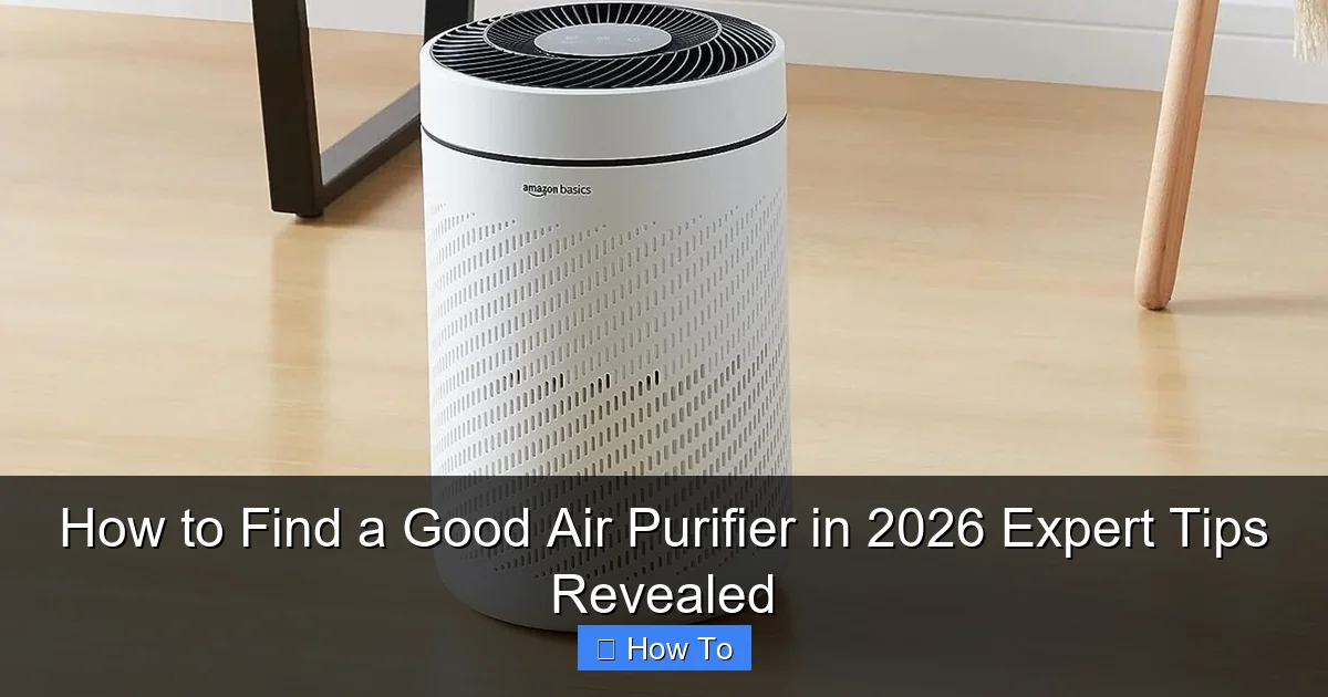 How to Find a Good Air Purifier in 2026 Expert Tips Revealed