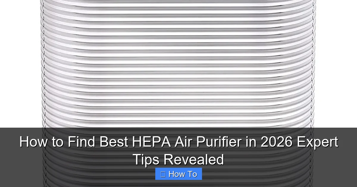 How to Find Best HEPA Air Purifier in 2026 Expert Tips Revealed