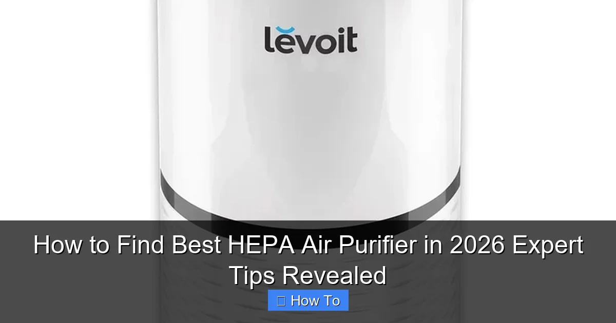 How to Find Best HEPA Air Purifier in 2026 Expert Tips Revealed