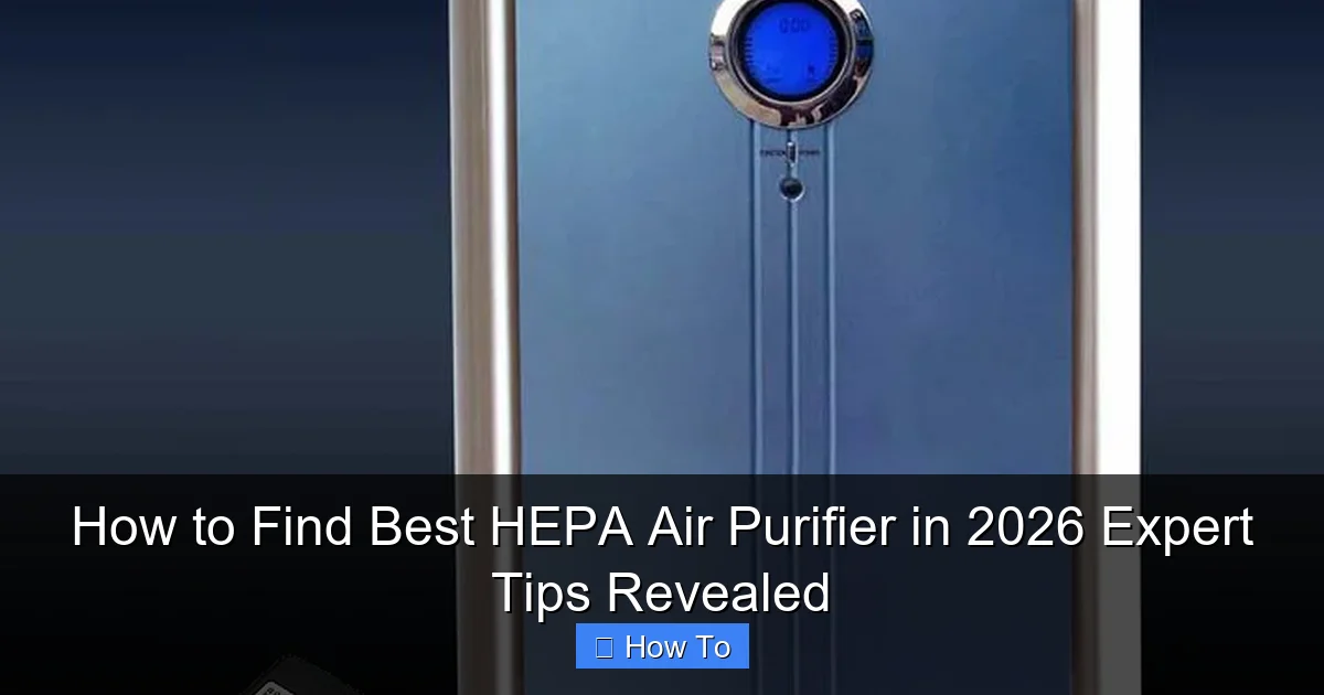 How to Find Best HEPA Air Purifier in 2026 Expert Tips Revealed