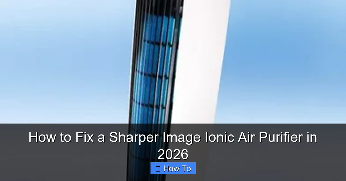 How to Fix a Sharper Image Ionic Air Purifier in 2026