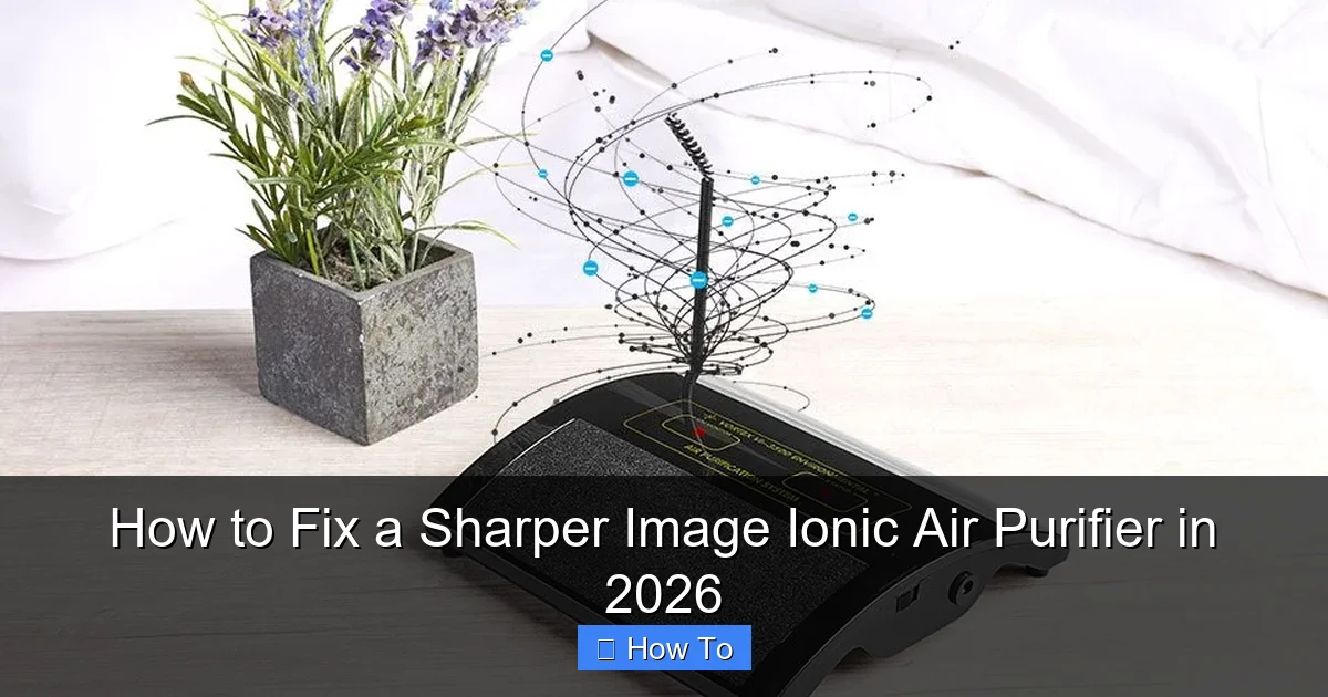 How to Fix a Sharper Image Ionic Air Purifier in 2026