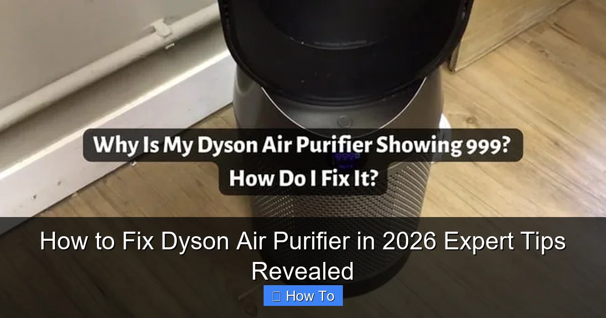 How to Fix Dyson Air Purifier in 2026 Expert Tips Revealed