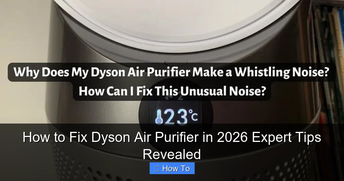 How to Fix Dyson Air Purifier in 2026 Expert Tips Revealed