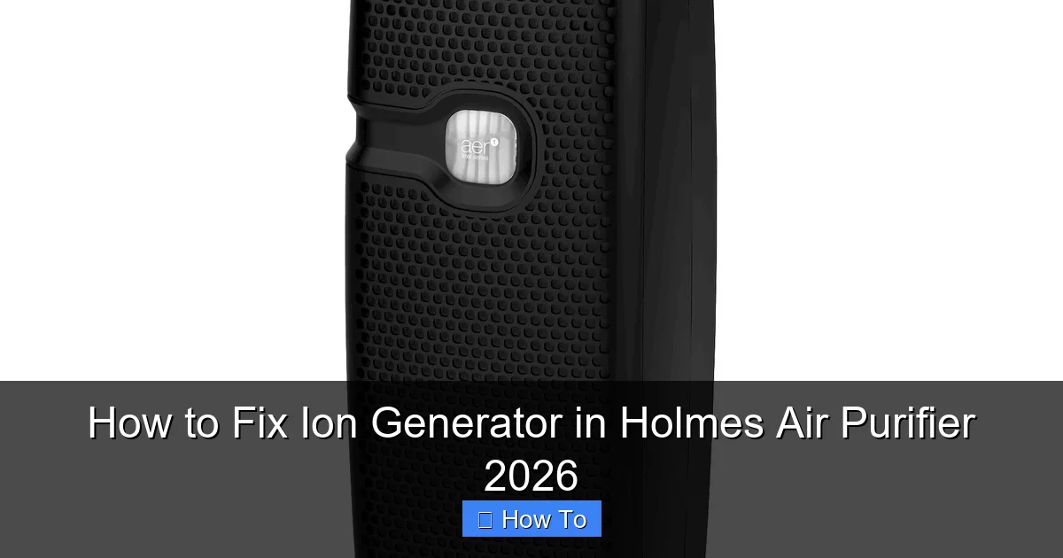 How to Fix Ion Generator in Holmes Air Purifier 2026
