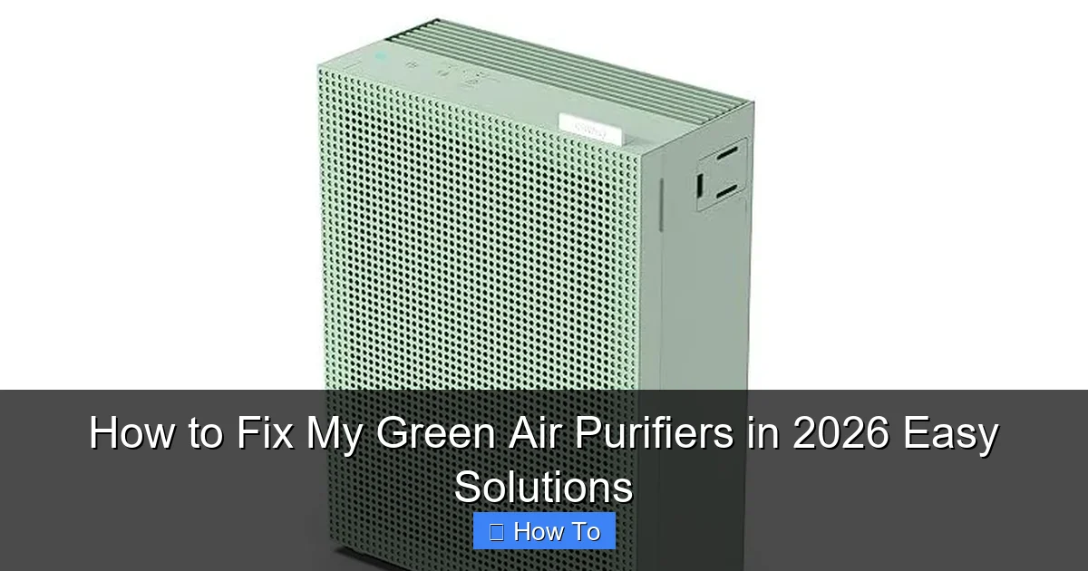 How to Fix My Green Air Purifiers in 2026 Easy Solutions