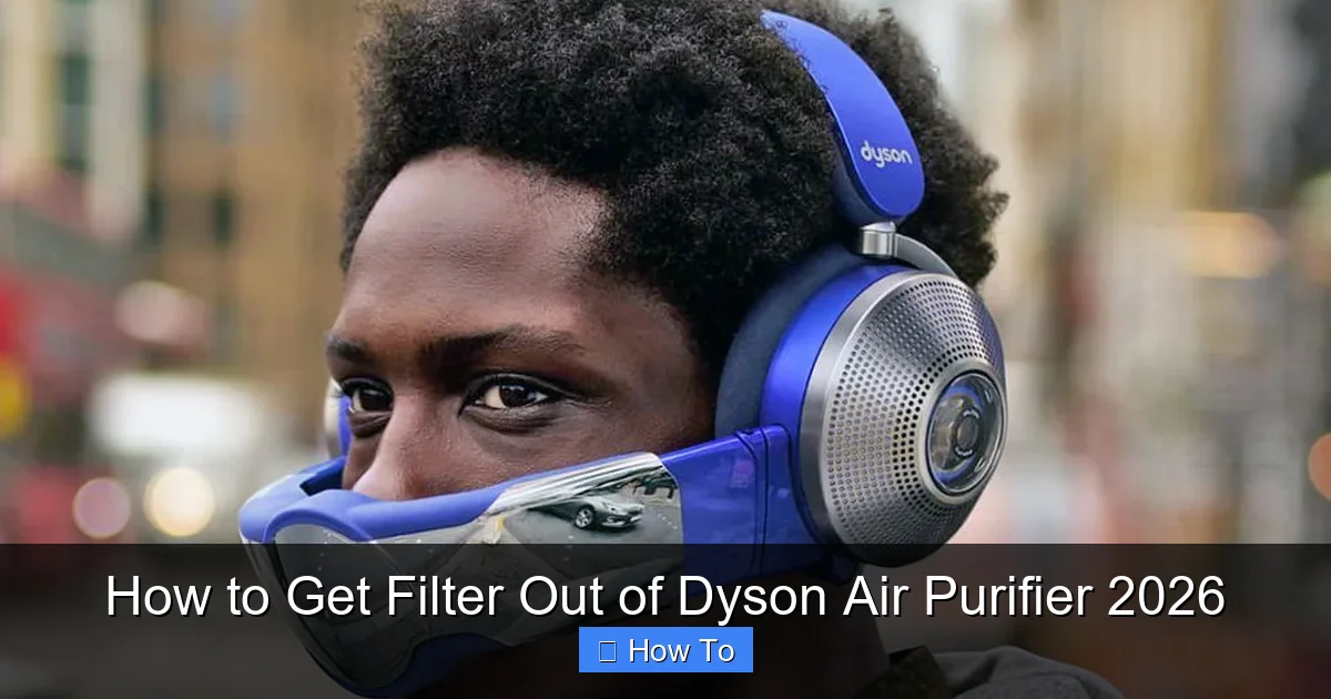 How to Get Filter Out of Dyson Air Purifier 2026