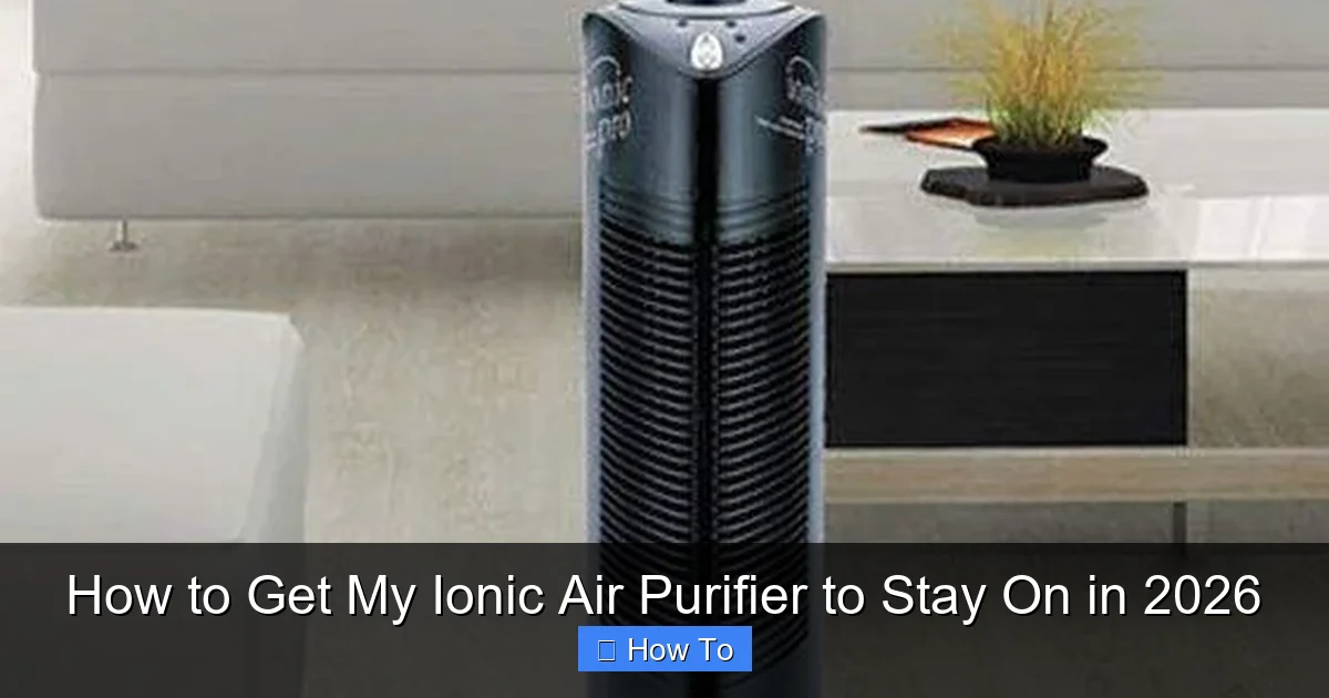 How to Get My Ionic Air Purifier to Stay On in 2026