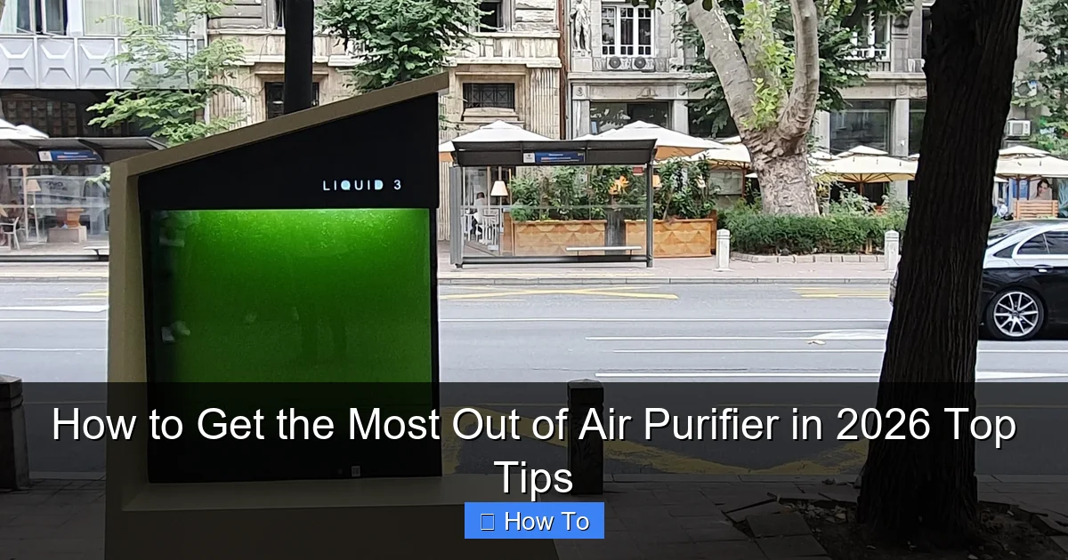 How to Get the Most Out of Air Purifier in 2026 Top Tips