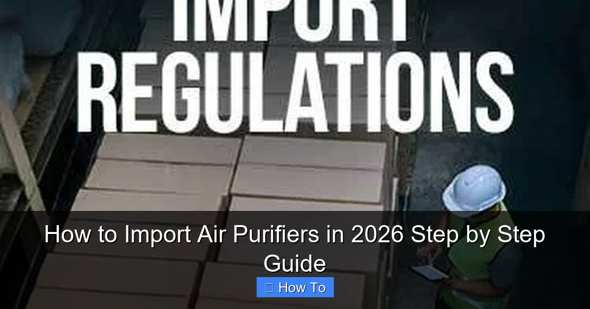 How to Import Air Purifiers in 2026 Step by Step Guide