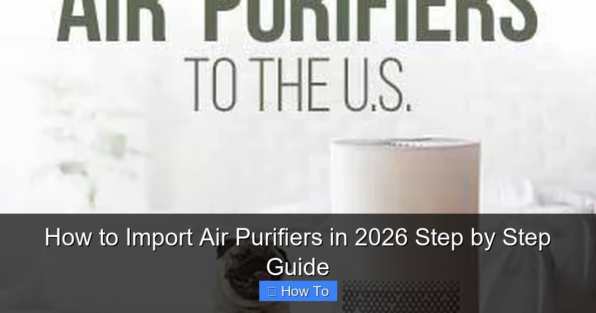 How to Import Air Purifiers in 2026 Step by Step Guide