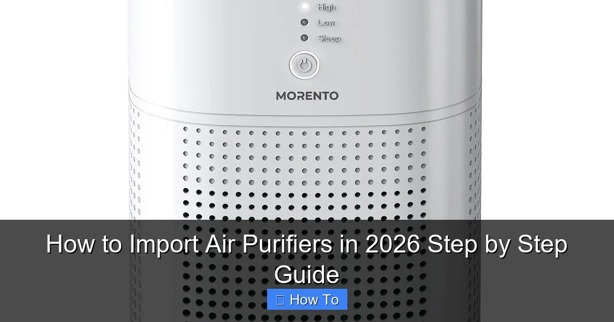 How to Import Air Purifiers in 2026 Step by Step Guide