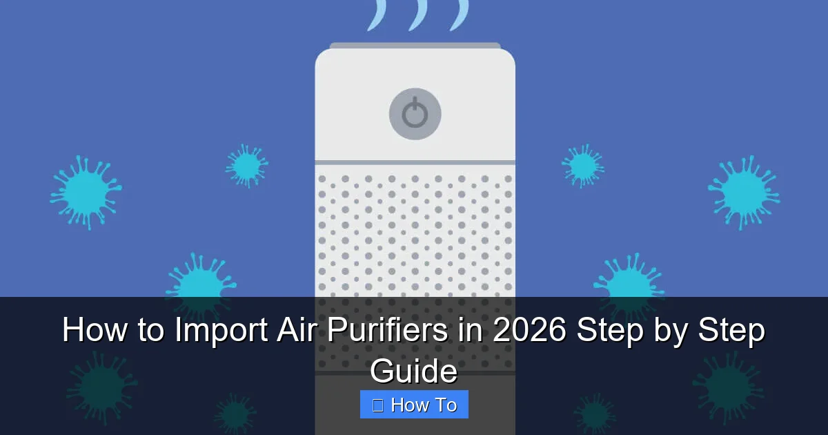 How to Import Air Purifiers in 2026 Step by Step Guide