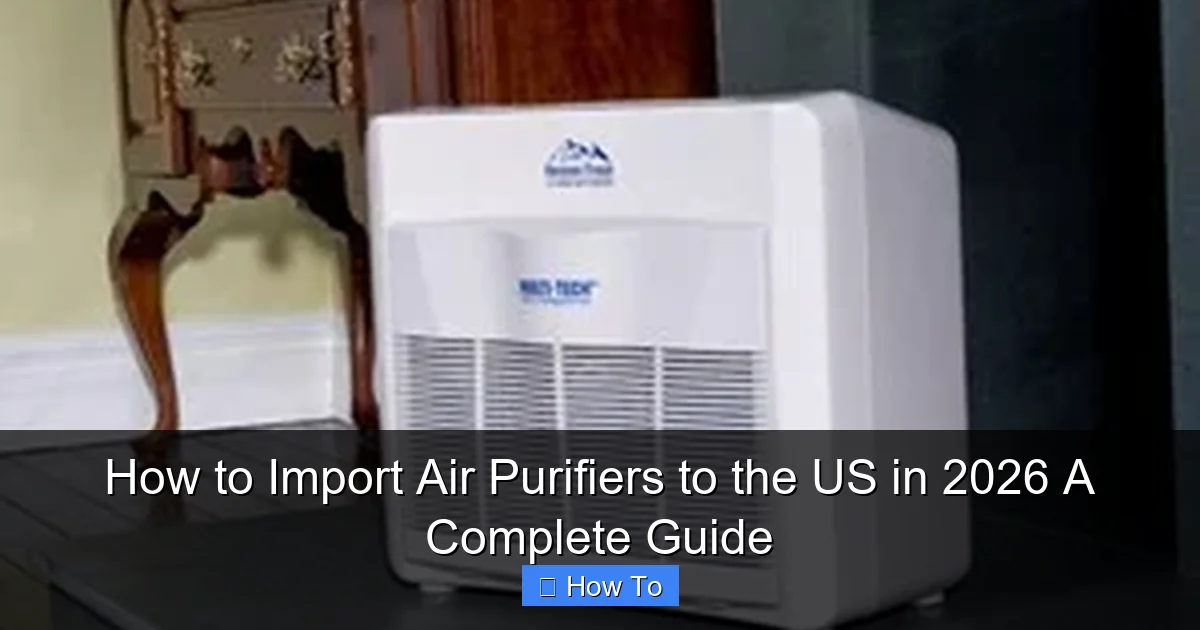 How to Import Air Purifiers to the US in 2026 A Complete Guide