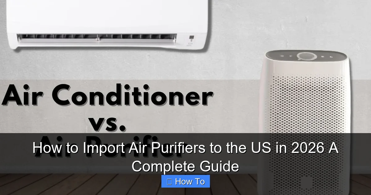 How to Import Air Purifiers to the US in 2026 A Complete Guide