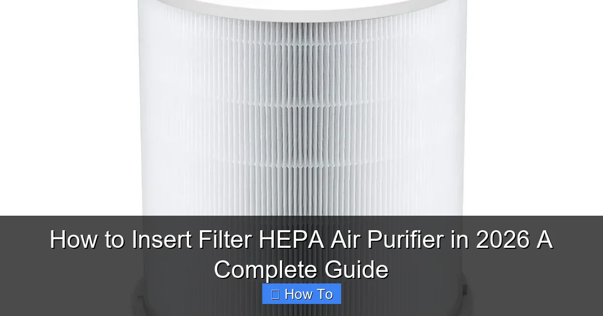 How to Insert Filter HEPA Air Purifier in 2026 A Complete Guide