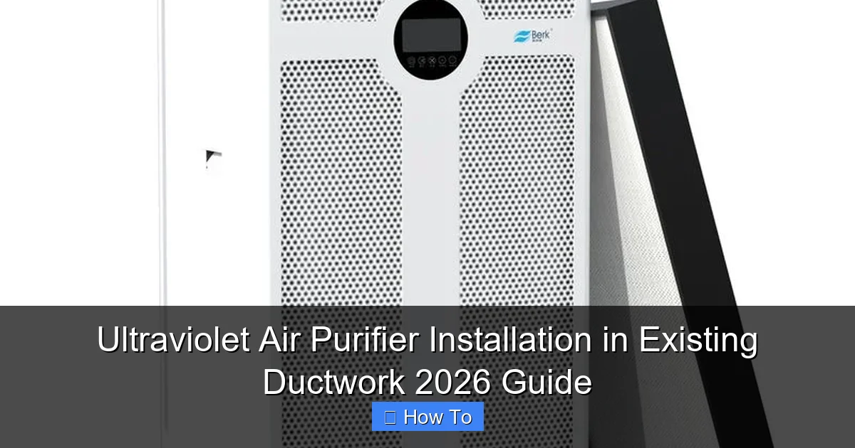 Ultraviolet Air Purifier Installation in Existing Ductwork 2026 Guide