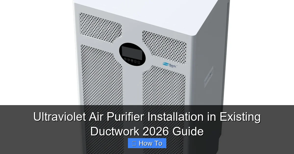 Ultraviolet Air Purifier Installation in Existing Ductwork 2026 Guide