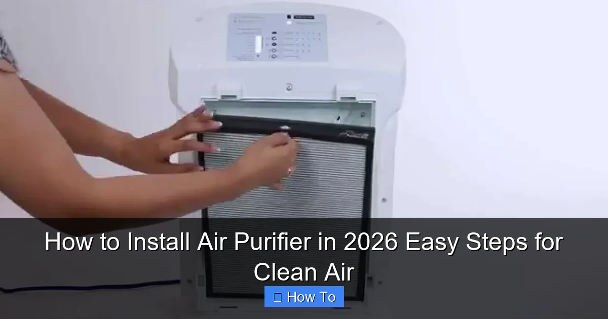 How to Install Air Purifier in 2026 Easy Steps for Clean Air