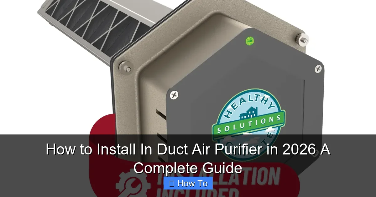 How to Install In Duct Air Purifier in 2026 A Complete Guide