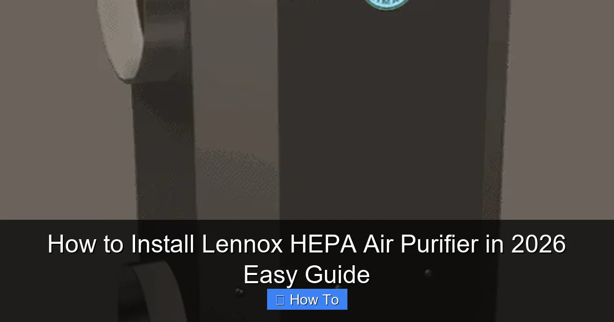 How to Install Lennox HEPA Air Purifier in 2026 Easy Guide