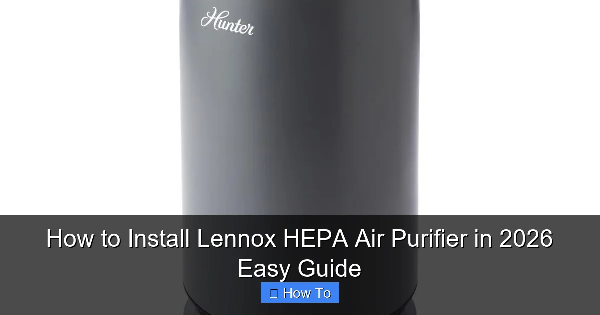 How to Install Lennox HEPA Air Purifier in 2026 Easy Guide