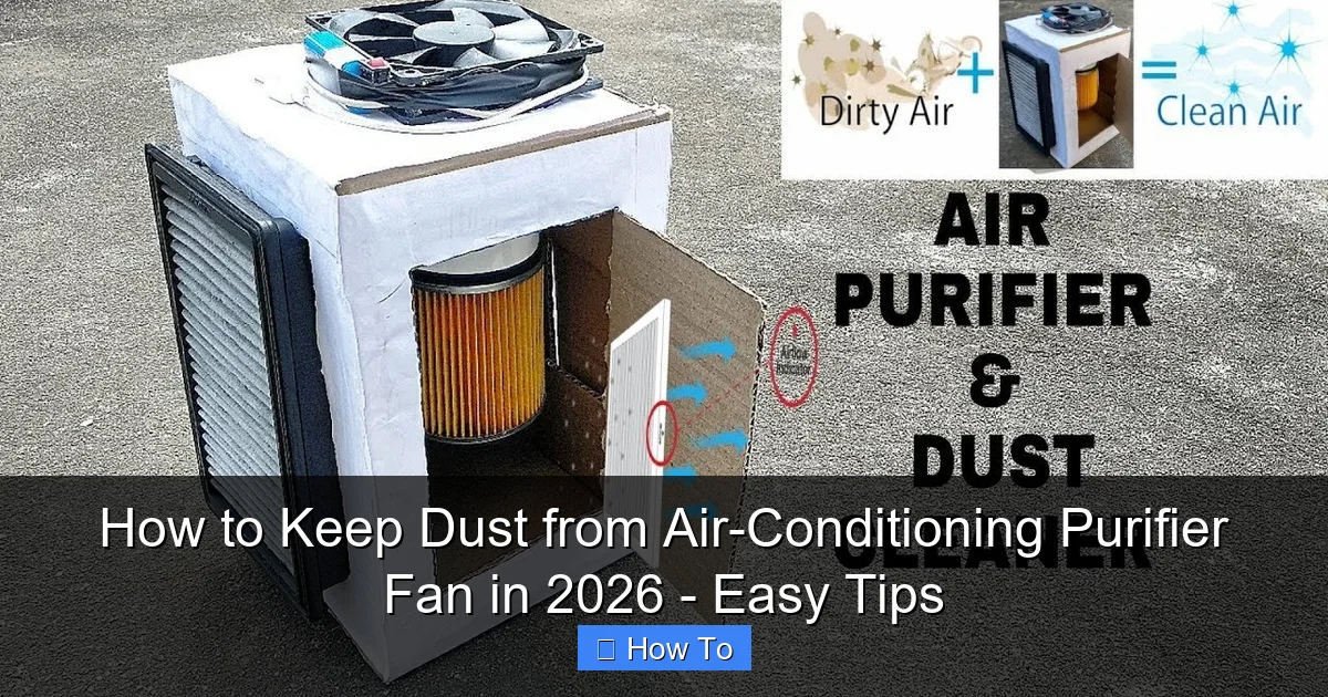 How to Keep Dust from Air-Conditioning Purifier Fan in 2026 - Easy Tips