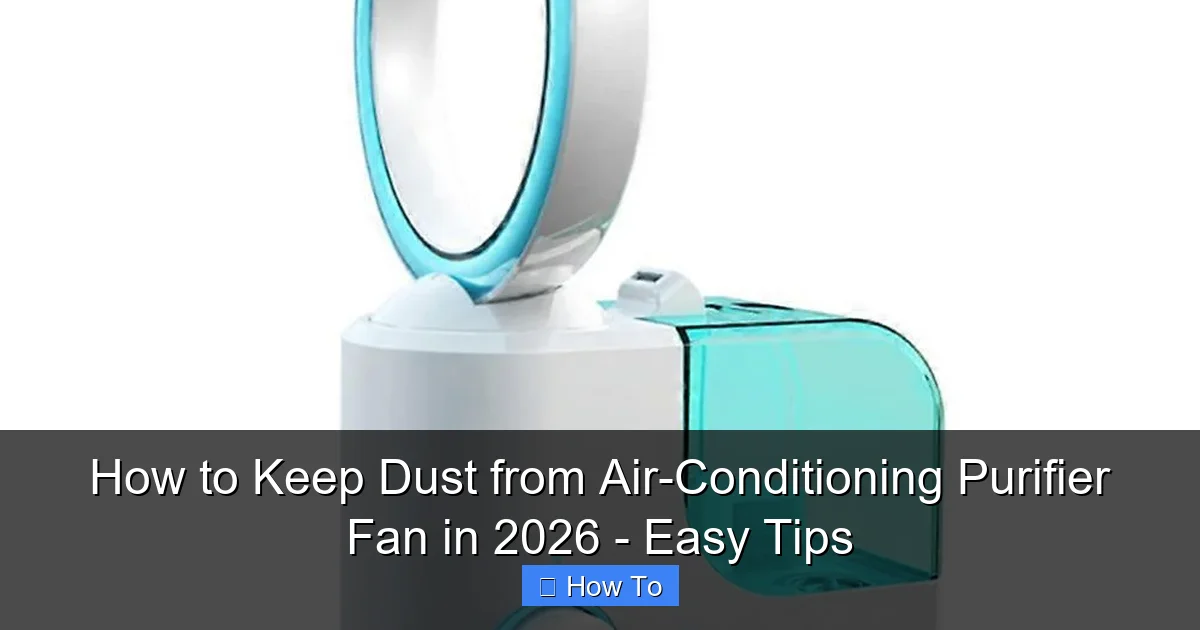 How to Keep Dust from Air-Conditioning Purifier Fan in 2026 - Easy Tips