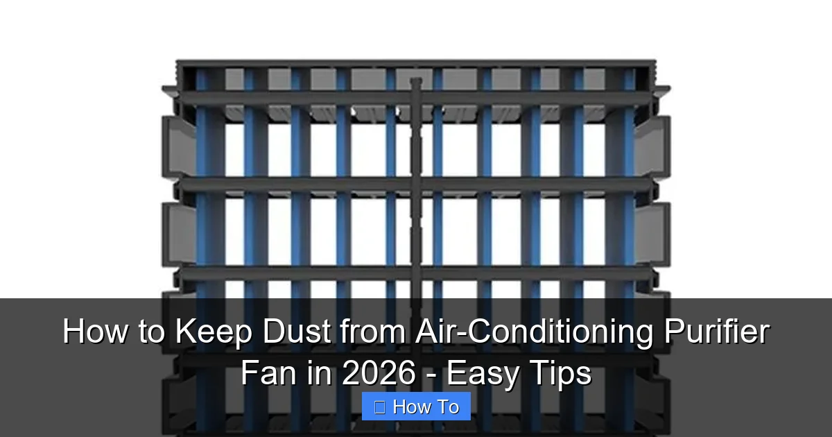 How to Keep Dust from Air-Conditioning Purifier Fan in 2026 - Easy Tips