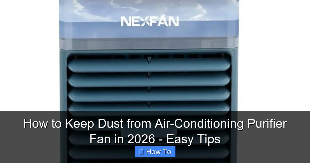 How to Keep Dust from Air-Conditioning Purifier Fan in 2026 - Easy Tips