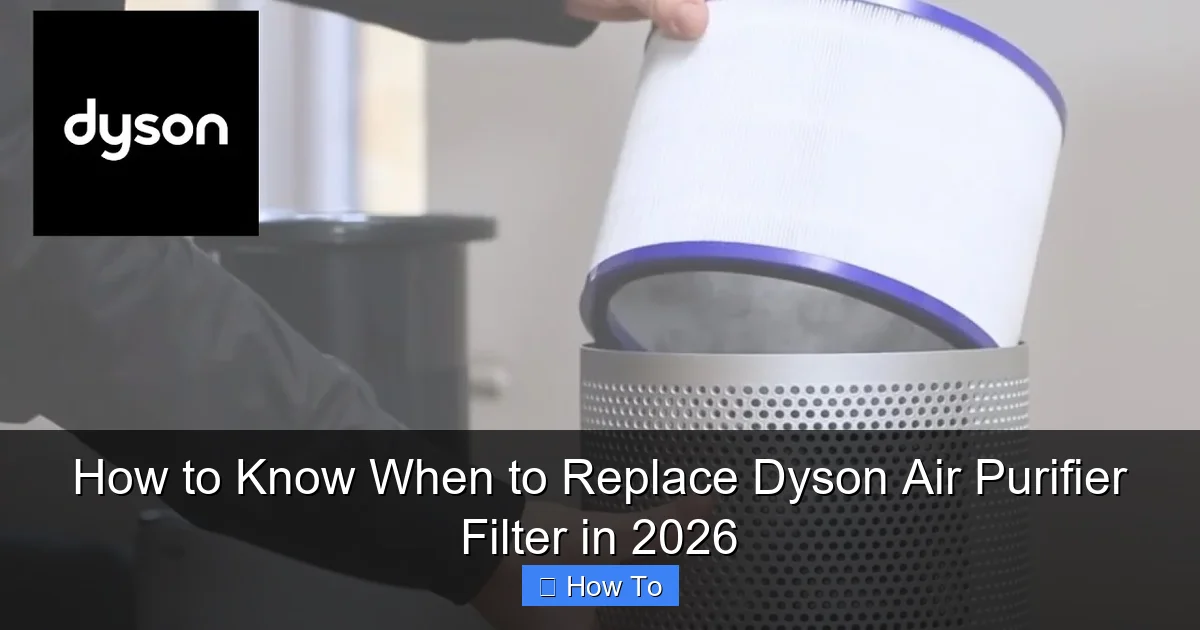 How to Know When to Replace Dyson Air Purifier Filter in 2026